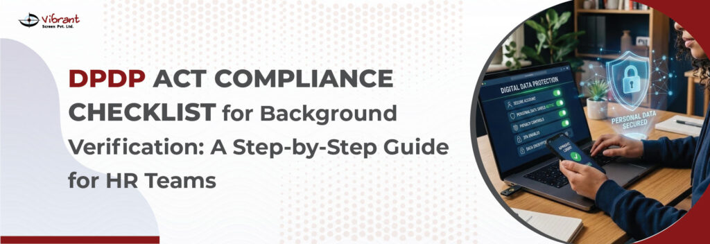 DPDP Act Compliance Checklist for Background Verification: A Step-by-Step Guide for HR Teams