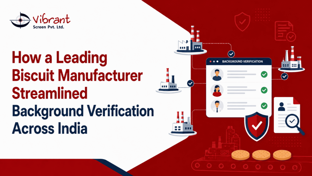 How a Leading Biscuit Manufacturer Streamlined Background Verification Across India